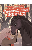 Extraordinaires chevaux !. 8 histoires vraies