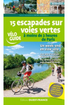 15 escapades sur voies vertes-s'evader a m ins de