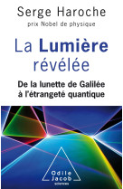 La lumiere revelee - de la lunette de galil ee a l'etrangete quantique