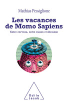 Les vacances de momo sapiens - notre cervea u, entre raison et deraison