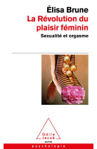 La revolution du plaisir feminin - sexualit e et orgasme