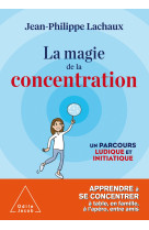 La magie de la concentration - apprendre a se concentrer a table, en famille, a l'aper