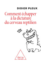 Comment echapper a la dictature du cerveau reptilien