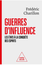 Guerres d'influence - les etats a la conquete des esprits