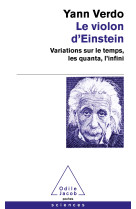 Le violon d'einstein - variations sur le te mps, les quanta, l'infini