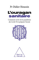 L'ouragan sanitaire - comment sortir defini tivement de la pandemie et preparer l'aveni