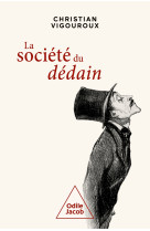 La societe du dedain - pour survivre dans les temps heurtes que nous traversons