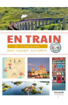 En train - 30 itineraires pour voyager autr ement en europe