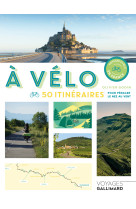 A velo - 50 itineraires pour pedaler le nez au vent