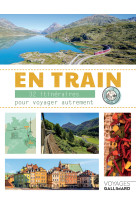 En train - 30 itineraires pour voyager autrement en europe