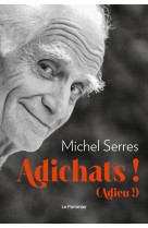 Adichats ! - adieu !