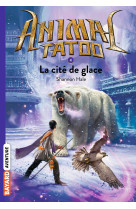 Animal tatoo saison 1 t04 la cite de glace