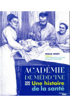 L'academie de medecine - 200 ans - une hist oire de la sante