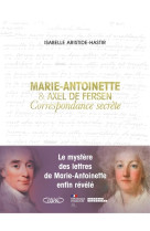 Marie-antoinette & axel de fersen - correspondance secrete