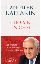 Choisir un chef - les secrets du leadership a travers l'histoire