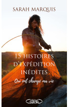 15 histoires d'expedition inedites qui ont change ma vie