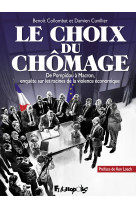 Le choix du chomage - de pompidou a macron, enquete sur les racines de la violence eco