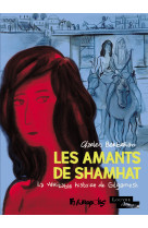 Les amants de shamhat - la veritable histoi re de gilgamesh