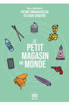 Le petit magasin du monde - la mondialisati on par les objets du xviiie siecle a nos jo