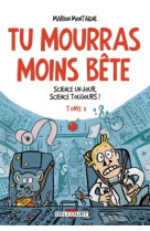 Tu mourras moins bete t3 - science un jour, science toujours !