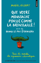 Que votre moustache pousse comme la broussaille. suivi de quand le pou eternuera (expressions des pe