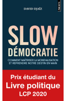 Slow democratie - comment maitriser la mond ialisation et reprendre notre destin en mai