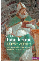 La trace et l'aura - vies posthumes d'ambro ise de milan (ive-xvie siecle)