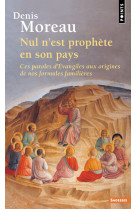 Nul n'est prophete en son pays paroles d'ev angiles aux origines de nos formules famili