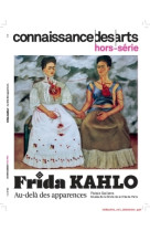 Connaissance des arts hs - t992 - frida kahlo au-dela des apparences