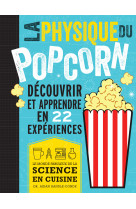 La physique du pop corn - decouvrir et apprendre avec 22 experiences