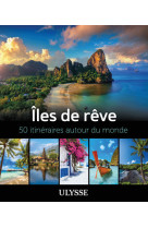 Iles de reve - 50 itineraires autour du monde