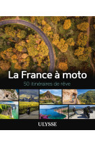 La france a moto - 50 itineraires de reve