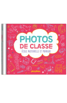 Mon album photos de classe - ecole maternelle et  primaire - nouvelle edition