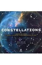 Constellations - l'histoire de l'espace a t ravers les 88 motifs etoiles connus du ciel