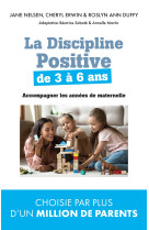 La discipline positive de 3 a 6 ans - accom pagner les annees de maternelle