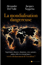 La mondialisation dangereuse - vers le decl assement de l'occident