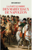 La part d'ombre des marechaux de napoleon