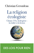 La religion ecologiste - climat, co2, hydro gene : la realite et la fiction