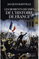 Les moments decisifs de l'histoire de franc e