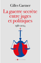 La guerre secrete entre juges et politiques