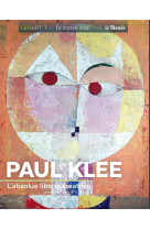 Paul klee - l'absolue liberte creatrice