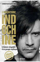 L'aventure indochine - l'histoire singulier e d'un groupe mythique (edition anniversair