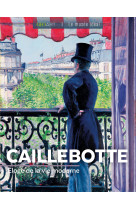 Caillebotte - eloge de la vie moderne