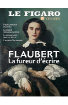 Gustave flaubert - la fureur d'ecrire