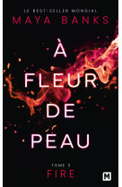 A fleur de peau t03 fire