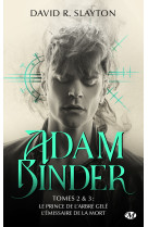 Adam binder, t2 : adam binder tomes 2 & 3 le prince de l'arbre gele - l'emissaire de la mort