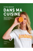 Dans ma cuisine - recettes de tous les jour s simples et genereuses, inspirees de mes r