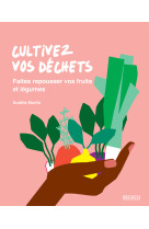 Cultivez vos dechets - faites repousser vos fruits et legumes