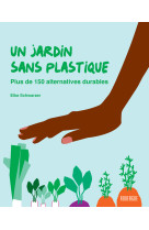 Un jardin sans plastique - plus de 150 alternatives durables