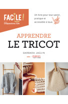 Apprendre le tricot : un livre pour tout savoir pratique et accessible a tous